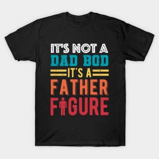 It's Not A Dad Bod It's A Father Figure T-Shirt